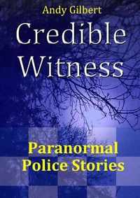 Cover image for Credible Witness: Paranormal Police Stories