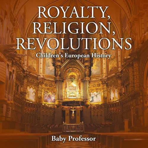 Cover image for Royalty, Religion, Revolutions Children's European History