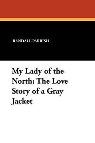 Cover image for My Lady of the North: The Love Story of a Gray Jacket