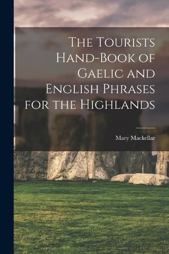 The Tourists Hand-Book of Gaelic and English Phrases for the Highlands