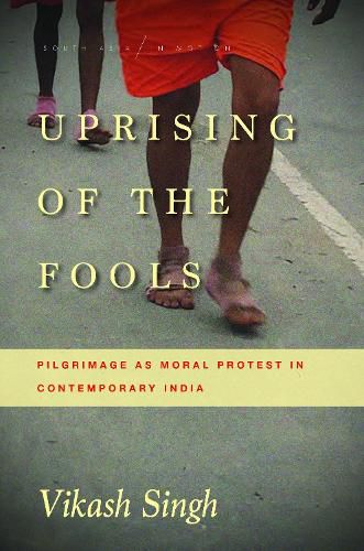 Cover image for Uprising of the Fools: Pilgrimage as Moral Protest in Contemporary India