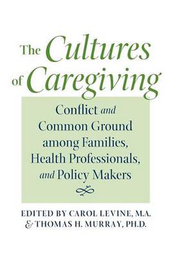 Cover image for The Cultures of Caregiving: Conflict and Common Ground Among Families, Health Professionals, and Policy Makers