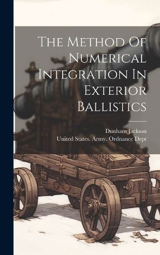 Cover image for The Method Of Numerical Integration In Exterior Ballistics