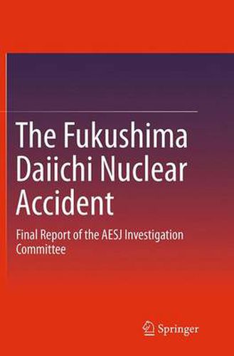 Cover image for The Fukushima Daiichi Nuclear Accident: Final Report of the AESJ Investigation Committee