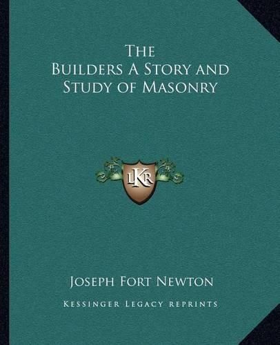 The Builders a Story and Study of Masonry