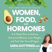 Cover image for Women, Food, and Hormones: A 4-Week Plan to Achieve Hormonal Balance, Lose Weight, and Feel Like Yourself Again