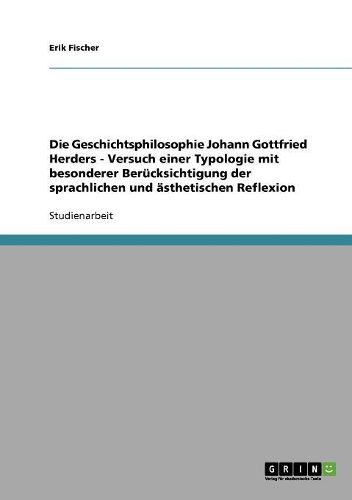 Cover image for Die Geschichtsphilosophie Johann Gottfried Herders - Versuch Einer Typologie Mit Besonderer Berucksichtigung Der Sprachlichen Und Asthetischen Reflexion