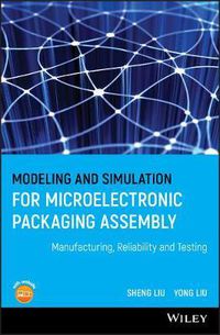 Cover image for Modeling and Simulation for Microelectronic Packaging Assembly: Manufacturing, Reliability and Testing