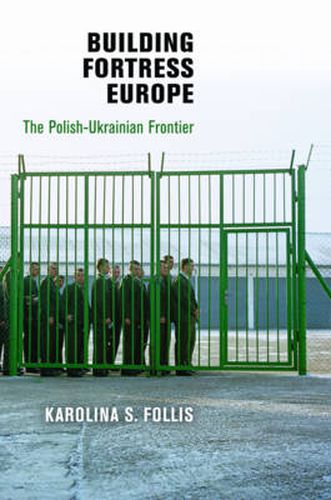 Cover image for Building Fortress Europe: The Polish-Ukrainian Frontier