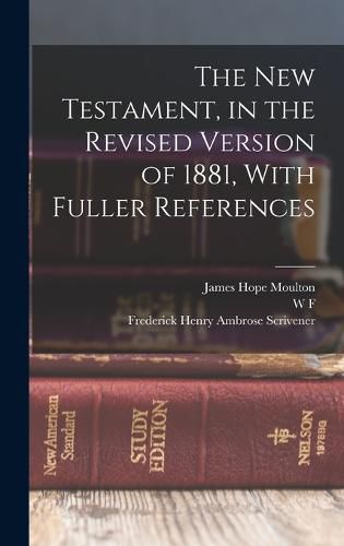 Cover image for The New Testament, in the Revised Version of 1881, With Fuller References