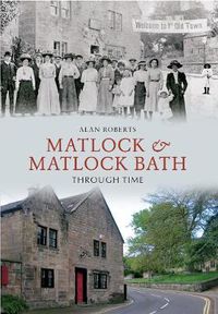 Cover image for Matlock & Matlock Bath Through Time