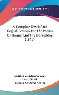 Cover image for A Complete Greek And English Lexicon For The Poems Of Homer And The Homeridae (1871)