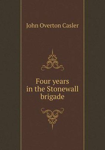 Cover image for Four years in the Stonewall brigade