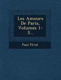 Cover image for Les Amours de Paris, Volumes 1-3...