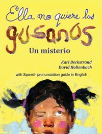 Cover image for Ella no quiere los gusanos: Un misterio (with pronunciation guide in English)