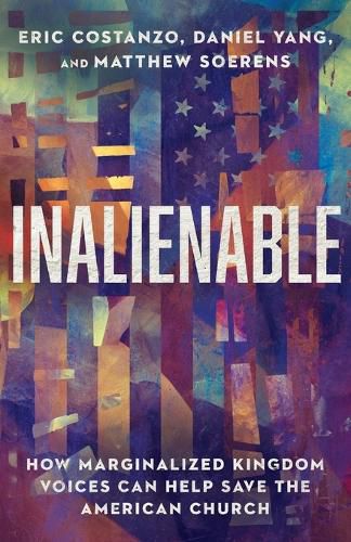 Cover image for Inalienable: How Marginalized Kingdom Voices Can Help Save the American Church