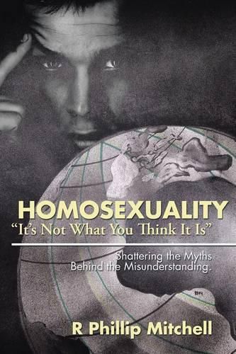 Cover image for Homosexuality "It's Not What You Think It Is"