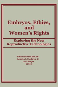 Cover image for Embryos, Ethics, and Women's Rights: Exploring the New Reproductive Technologies