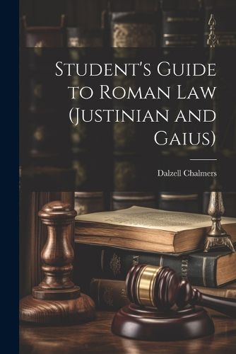 Cover image for Student's Guide to Roman Law (Justinian and Gaius)