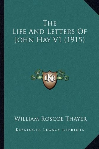 The Life and Letters of John Hay V1 (1915)