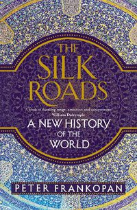 Cover image for The Silk Roads: A New History of the World