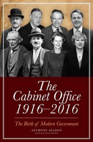 The Cabinet Office 1916-2016: The Birth of Modern Government