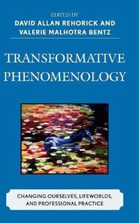 Cover image for Transformative Phenomenology: Changing Ourselves, Lifeworlds, and Professional Practice