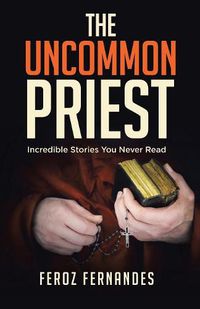 Cover image for The Uncommon Priest: Incredible Stories You Never Read