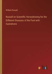 Cover image for Russell on Scientific Horseshoeing for the Different Diseases of the Foot with Ilustrations