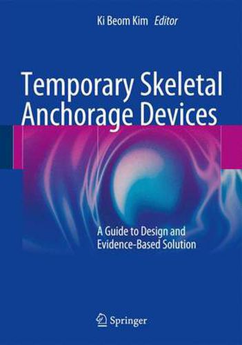 Cover image for Temporary Skeletal Anchorage Devices: A Guide to Design and Evidence-Based Solution