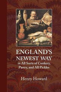 Cover image for England's Newest Way: In All Sorts of Cookery, Pastry, and All Pickles