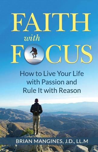 Faith with Focus: How to Live Your Life with Passion and Rule It with Reason