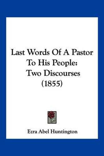 Cover image for Last Words of a Pastor to His People: Two Discourses (1855)