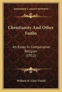 Cover image for Christianity and Other Faiths: An Essay in Comparative Religion (1912)