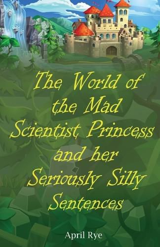 Cover image for The World of the Mad Scientist Princess and her Seriously Silly Sentences
