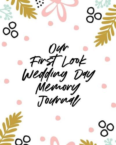 Cover image for Our First Look Wedding Day Memory Journal: Wedding Day - Bride and Groom - Love Notes