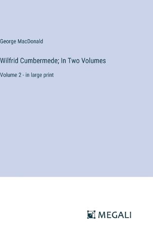 Wilfrid Cumbermede; In Two Volumes