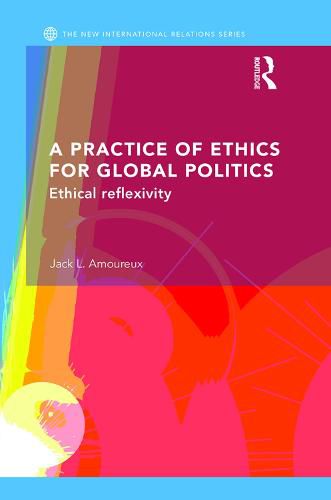 Cover image for A Practice of Ethics for Global Politics: Ethical Reflexivity