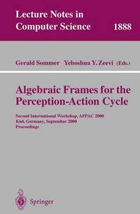 Cover image for Algebraic Frames for the Perception-Action Cycle: Second International Workshop, AFPAC 2000, Kiel, Germany, September 10-11, 2000 Proceedings