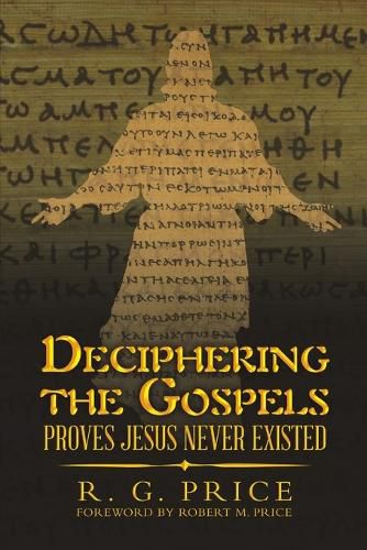 Cover image for Deciphering the Gospels: Proves Jesus Never Existed