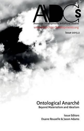 Cover image for Anarchist Developments in Cultural Studies 2013.2: Ontological Anarche Beyond Materialism and Idealism