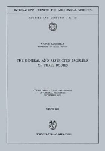 Cover image for The General and Restricted Problems of Three Bodies: Course Held at the Department of General Mechanics September 1973