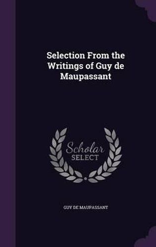 Cover image for Selection from the Writings of Guy de Maupassant