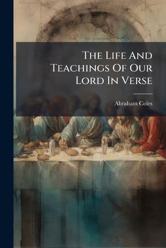 Cover image for The Life And Teachings Of Our Lord In Verse