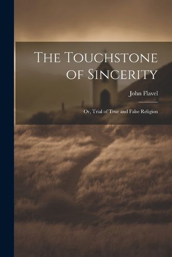 Cover image for The Touchstone of Sincerity; or, Trial of True and False Religion