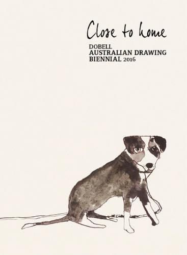 Cover image for Close to Home: Dobell Australian Drawing Biennial 2016