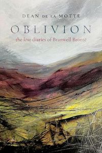 Cover image for Oblivion: The Lost Diaries of Branwell Bronte