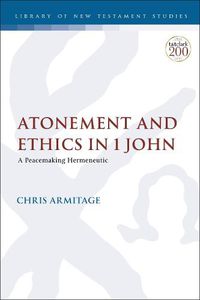 Cover image for Atonement and Ethics in 1 John: A Peacemaking Hermeneutic