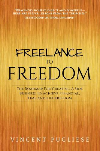 Cover image for Freelance to Freedom: The Roadmap for Creating a Side Business to Achieve Financial, Time and Life Freedom