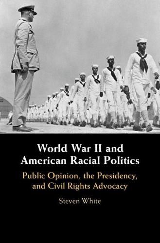 Cover image for World War II and American Racial Politics: Public Opinion, the Presidency, and Civil Rights Advocacy